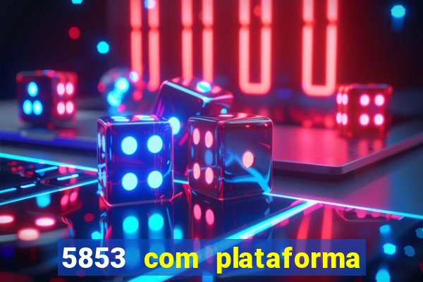 5853 com plataforma de jogos